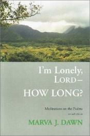 book cover of I'm Lonely, Lord, How Long: Meditations on the Psalms by Marva Dawn