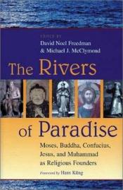 book cover of The Rivers of Paradise: Moses, Buddha, Confucius, Jesus and Muhammad As Religious Founders by Χανς Κινγκ