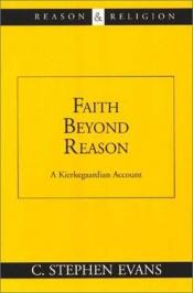 book cover of Faith beyond reason : a Kiekegaardian account by C. Stephen Evans