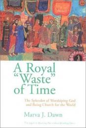 book cover of A royal waste of time by Marva Dawn