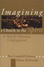 book cover of Imagining a Church in the Spirit: A Task for Mainline Congregations by Ben Campbell Johnson