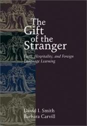 book cover of The gift of the stranger : faith, hospitality, and foreign language learning by David Smith