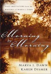 book cover of Morning by morning: daily meditations from the writings of Marva J. Dawn by Marva Dawn