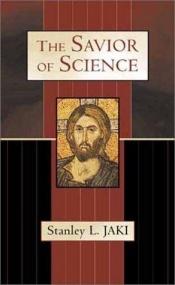 book cover of The savior of science by Stanley Jaki