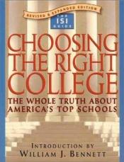 book cover of Choosing the Right College: The Whole Truth about America's Top Schools by William Bennett