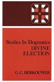 book cover of Divine Election (Studies in Dogmatics) by Gerrit Cornelis Berkouwer