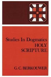 book cover of Holy Scripture (Studies in Dogmatics) by Gerrit Cornelis Berkouwer