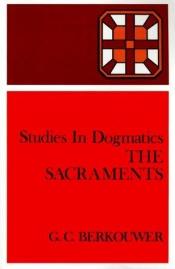 book cover of Studies in Dogmatics: The Sacraments by Gerrit Cornelis Berkouwer