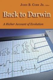 book cover of Back to Darwin: A Richer Account of Evolution by John B. Cobb