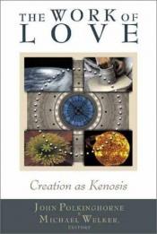 book cover of The Work of Love: Creation as Kenosis by John Polkinghorne