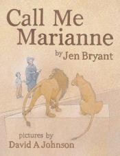 book cover of Call Me Marianne by Jen Bryant