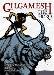 book cover of Gilgamesh the Hero by Geraldine McGaughrean