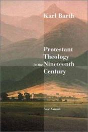 book cover of Protestant Theology in the Nineteenth Century by Karl Barth