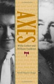 book cover of Axes : Willa Cather and William Faulkner by Merrill Maguire Skaggs