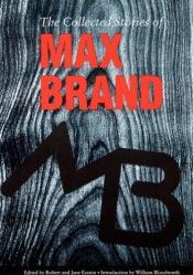 book cover of The Collected Stories of Max Brand by Max Brand