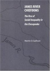 book cover of James River Chiefdoms: The Rise of Social Inequality in the Chesapeake (Our Sustainable Future) by Martin D. Gallivan