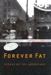 book cover of Forever Fat: Essays by the Godfather by Lee Gutkind