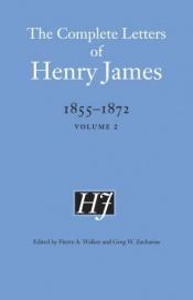 book cover of The Complete Letters of Henry James, 1855-1872, vol 2 by Χένρι Τζέιμς