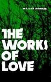 book cover of The Works of Love by Wright Morris