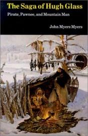 book cover of The Saga of Hugh Glass: Pirate, Pawnee, and Mountain Man by John Myers Myers