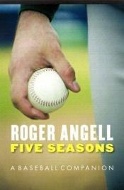 book cover of Five seasons by Roger Angell