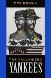 book cover of The Galvanized Yankees by Dee Brown