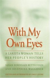 book cover of With My Own Eyes: A Lakota Woman Tells Her People's History by Susan Bordeaux Bettelyoun