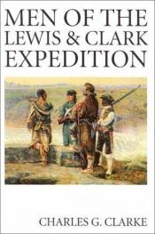 book cover of The Men of the Lewis and Clark Expedition by Charles G. Clarke