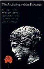 book cover of The Archeology of the Frivolous: Reading Condillac by جاك دريدا