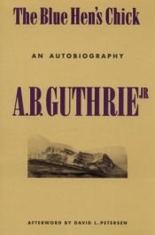 book cover of The Blue Hen's Chick: An Autobiography by A. B. Guthrie
