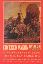 book cover of Covered Wagon Women 3: Diaries and Letters from the Western Trails 1851 (Covered Wagon Women Vol. 3) by Kenneth L. Holmes