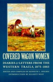 book cover of Covered Wagon Women, Volume 10: Diaries and Letters from the Western Trails, 1875-1883 (Covered Wagon Women) by Kenneth L. Holmes