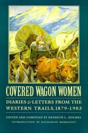 book cover of covered wagon women: volume eleven: diaries and letters from the western trails, 1879-1903 by Kenneth L. Holmes