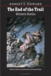 book cover of The End of the Trail: Western Stories (Works of Robert E. Howard) by Ρόμπερτ Ε. Χάουαρντ