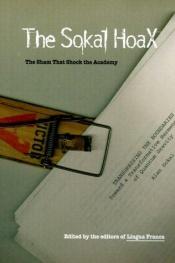 book cover of The Sokal hoax : the sham that shook the academy by The Editors of Lingua Franca