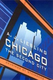 book cover of Chicago: The Second City by A. J. Liebling