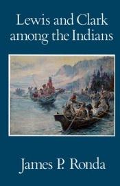 book cover of Lewis and Clark among the Indians by James P. Ronda