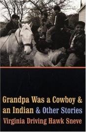 book cover of Grandpa was a cowboy & an Indian and other stories by Virginia Driving Hawk Sneve