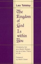 book cover of The kingdom of God is within you : Christianity not as a mystic religion but as a new theory of life by Léon Tolstoï
