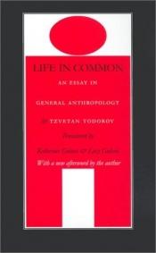 book cover of Life in Common: An Essay in General Anthropology (European Horizons) by Țvetan Todorov