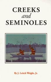 book cover of Creeks and Seminoles: Destruction and Regeneration of the Muscogulge People by J. Leitch Wright