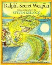 book cover of Ralph's Secret Weapon by Steven Kellogg