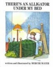 book cover of Theres An Alligator Under My Bed by Mercer Mayer