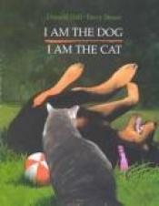 book cover of I am the dog, I am the cat by Donald Hall