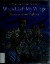 book cover of When I Left My Village by Maxine Schur