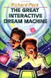 book cover of The great interactive dream machine : another adventure in cyberspace by Richard Peck