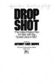 book cover of Dropshot, The American Plan for World War III against Russia in 1957 by Anthony Cave Brown