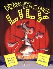 book cover of Prancing, Dancing Lily by Marsha Diane Arnold