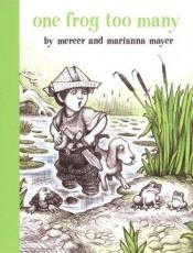 book cover of Boy Dog Frog 01. One Frog Too Many (Mayer) by Mercer Mayer
