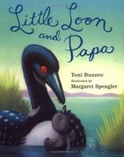 book cover of Little Loon And Papa by Toni Buzzeo